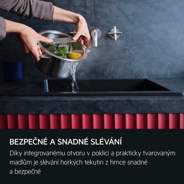 Bezpečné a snadné slévání tekutin z hrnců Díky integrovanému cedníku a madlu je slévání horkých tekutin z hrnce bezpečné a praktické